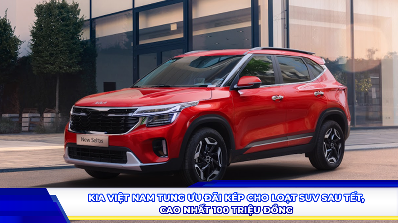 Kia Việt Nam tung ưu đãi kép cho loạt SUV sau Tết, cao nhất 100 triệu đồng
